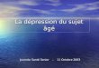 La dépression du sujet âgé Journée Santé Senior - 11 Octobre 2003