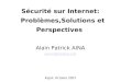 Sécurité sur Internet: Problèmes,Solutions et Perspectives Alain Patrick AINA aalain@trstech.net aalain@trstech.net Kigali, Octobre 2007