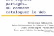 Les signets partagés… ou comment cataloguer le Web Véronique Ginouvès, Maison Méditerranéenne des Sciences de lHomme Jean-Christophe Peyssard Centre pour