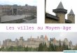 Les villes au Moyen-âge Carcassonne. Le pont levis La rivière Les tours de garde Les remparts Les faubourgs