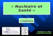 « Nucléaire et Santé » Professeur J.-C. Artus Faculté de Médecine de Montpellier Conférence