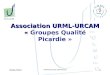 Association URML-URCAM « Association URML-URCAM « Groupes Qualité Picardie » 04/01/20101 FORMATION DES ANIMATEURS