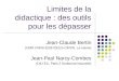 Limites de la didactique : des outils pour les dépasser Jean-Claude Bertin (UMR CNRS 6228 IDEES-CIRTAI, Le Havre) Jean-Paul Narcy-Combes (DILTEC, Paris