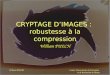 Centre Universitaire de Formation et de Recherche de Nîmes William PUECH CRYPTAGE DIMAGES : robustesse à la compression William PUECH