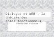 Dialogue et WEB : la théorie des rôles fonctionnels Violaine Prince