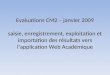 Evaluations CM2 – janvier 2009 saisie, enregistrement, exploitation et importation des résultats vers lapplication Web Académique Evaluations CM2 – janvier
