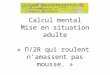 Calcul mental Mise en situation adulte « Π/2R qui roulent namassent pas mousse. »