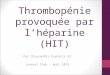 Thrombopénie provoquée par lhéparine (HIT) Par Chrysanthi Psyharis R2 Journal Club – Août 2012