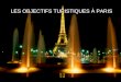 LES OBJECTIFS TURISTIQUES À PARIS. Objectifs: Paris La Tour Eiffel Le Sacre – Coeur Le Musée Du Louvre Le Parc Disneyland