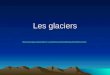 Les glaciers http://www-lgge.ujf-grenoble.fr/~annel/Documentaire/DefGlacier/DefHome.html