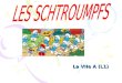 La VIIe A (L1) La VIIe A (L1). Les Schtroumpfs est une série de bande dessinée belge racontant l'histoire d'un peuple imaginaire de petites créatures