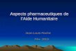 Aspects pharmaceutiques de lAide Humanitaire Jean-Louis Roche Fév. 2013