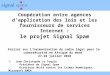 Coopération entre agences dapplication des lois et les fournisseurs de services Internet : le projet Signal Spam Atelier sur lharmonisation du cadre légal