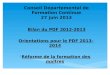Conseil Départemental de Formation Continue 27 juin 2013 Bilan du PDF 2012-2013 Orientations pour le PDF 2013-2014 Réforme de la formation des maîtres