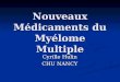 Nouveaux Médicaments du Myélome Multiple Cyrille Hulin CHU NANCY
