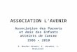 ASSOCIATION L AVENIR Association des Parents et Amis des Enfants atteints de Cancer 1986 – 2010 F. Msefer Alaoui, F. Chraïbi, L. Hessissen