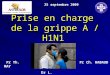 Prise en charge de la grippe A / H1N1 25 septembre 2009 Pr Th. MAYPr Ch. RABAUD Dr L. LETRANCHANT