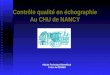 Contrôle qualité en échographie Au CHU de NANCY Philippe COZIC Adjoint Technique Biomédical C.H.U. de RENNES