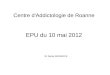 Centre d'Addictologie de Roanne Dr Denis SCHMÜCK EPU du 10 mai 2012