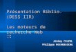 Présentation Biblio. (DESS IIR) Les moteurs de recherche Web Jérémy CLUZEL Philippe ROCHEBLOINE