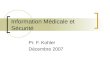 Information Médicale et Sécurité Pr. F. Kohler Décembre 2007