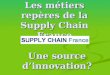 Les métiers repères de la Supply Chain France Une source dinnovation?