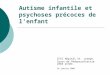Autisme infantile et psychoses précoces de lenfant IFSI Hôpital St. Joseph. Cours de Pédopsychiatrie 2ème année. 26 janvier 2006