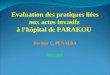 Evaluation des pratiques liées aux actes invasifs à lhôpital de PARAKOU Docteur C. PENALBA Mai 2009
