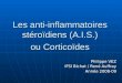 Les anti-inflammatoires stéroïdiens (A.I.S.) ou Corticoïdes Philippe VEZ IFSI Bichat / René Auffray Année 2008-09