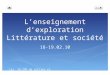 Lenseignement dexploration Littérature et société 18-19.02.10 Les IA-IPR de Lettres et dHistoire-géographie (Créteil)