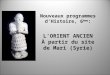 Nouveaux programmes dHistoire, 6 ème : LORIENT ANCIEN À partir du site de Mari (Syrie)