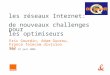 Les réseaux Internet: de nouveaux challenges pour les optimiseurs Eric Gourdin, Adam Ouorou, France Telecom division R&D JFRO, 23 juin 2006