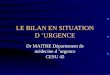 LE BILAN EN SITUATION D URGENCE Dr MAITRE Département de médecine d urgence CESU 45