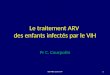 Le traitement ARV des enfants infectés par le VIH Pr C. Courpotin 1DU IMEA 23 nov 09