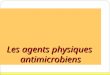 1 Les agents physiques antimicrobiens. 2 Introduction