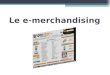 Le e-merchandising. 1 DEFINITION 2 LES ENJEUX DU E-MERCHANDISING 3 CREATION ET OPTIMISATION DE FICHES PRODUIT 4 LES OUTILS DU E-MERCHANDISING 5 LES TECHNIQUES