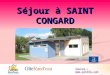 Séjour à SAINT CONGARD Source : . La commune de Saint Congard, au patrimoine considérable, est située aux portes dIlle et Vilaine, entre