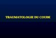 TRAUMATOLOGIE DU COUDE. FRACTURES SUPRACONDYLIENNES FRACTURES ARTICULAIRES