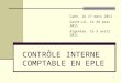 1 CONTRÔLE INTERNE COMPTABLE EN EPLE Caen, le 17 mars 2011 Saint-Lô, le 29 mars 2011 Argentan, le 5 avril 2011