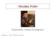 Nicolas Rolin Chancelier, vassal et seigneur Indiquez ici: Nom, Prénom et Classe :