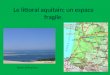 Le littoral aquitain: un espace fragile. Carte issue du site Internet «WikiSara » Bassin dArcachon. Maraux Sébastien 1