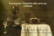 Enseigner lhistoire des arts au collège grâce aux ressources muséales de Strasbourg