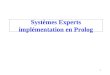 1 Systèmes Experts implémentation en Prolog. 2 Définition Application capable d'effectuer dans un domaine des raisonnements logiques comparables à ceux