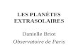 LES PLANÈTES EXTRASOLAIRES Danielle Briot Observatoire de Paris