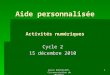 1 Aide personnalisée Activités numériques Cycle 2 15 décembre 2010 Bruno BARTHELEMY, Circonscription de Manduel