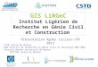 1 GIS LiRGeC Institut Ligérien de Recherche en Génie Civil et Construction CSTB centre de Nantes GeM Institut de recherche en génie civil et mécanique