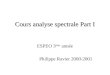 Cours analyse spectrale Part I ESPEO 3 ème année Philippe Ravier 2000-2001
