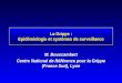 La Grippe : Epidémiologie et systèmes de surveillance M. Bouscambert Centre National de Référence pour la Grippe (France Sud), Lyon M. Bouscambert Centre