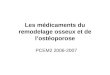 Les médicaments du remodelage osseux et de lostéoporose PCEM2 2006-2007
