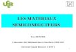 1 LES MATERIAUX SEMICONDUCTEURS Yves MONTEIL Laboratoire des Multimatériaux et Interfaces,UMR 5615 Université Claude Bernard - LYON 1